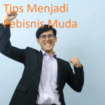 Tips Menjadi Pebisnis Muda